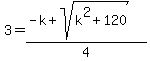 +3+=+%28-k+%2B+sqrt%28+k%5E2+%2B+120+%29%29+%2F+4+