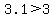 +3.1+%3E+3+