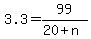 +3.3+=+99+%2F+%28+20+%2B+n+%29+