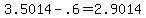+3.5014+-+.6+=+2.9014+