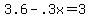 +3.6+-+.3x+=+3+