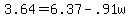 +3.64+=+6.37+-+.91w+