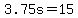 +3.75s+=+15+