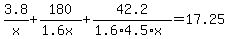 +3.8%2Fx+%2B+180%2F%28+1.6x%29+%2B+42.2%2F%28+1.6%2A4.5%2Ax%29+=+17.25+