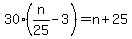 +30%2A%28+n%2F25+-+3+%29+=+n+%2B+25+