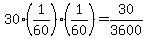 +30%2A%281%2F60%29%2A%281%2F60%29+=+30%2F3600+