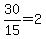 +30%2F15+=+2+
