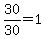+30%2F30+=+1+