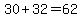 +30+%2B+32+=+62+