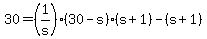 +30+=+%281%2Fs%29%2A%28+30+-+s+%29%2A%28+s+%2B+1+%29+-+%28+s+%2B+1+%29+