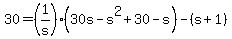 +30+=+%281%2Fs%29%2A%28+30s+-+s%5E2+%2B+30+-+s+%29+-+%28+s+%2B+1+%29+