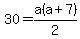 +30+=+a%28a%2B7%29%2F2+