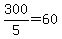 +300%2F5+=+60+