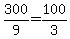 +300%2F9+=+100%2F3+