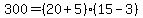 +300+=+%28+20%2B5+%29%2A%28+15+-+3+%29+