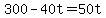 +300+-+40t+=+50t+