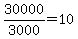 +30000%2F3000+=+10+