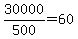 +30000%2F500+=+60+