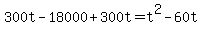 +300t+-+18000+%2B+300t+=+t%5E2+-+60t+