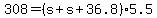 +308+=+%28+s+%2B+s+%2B+36.8+%29%2A5.5+