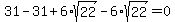 +31+-+31+%2B+6%2Asqrt%2822%29+-+6%2Asqrt%2822%29++=+0+
