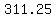 +311.25+