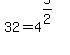 +32+=+4%5E%28+5%2F2+%29+