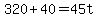 +320+%2B+40+=+45t+