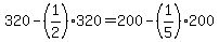 +320+-+%281%2F2%29%2A320+=+200+-+%281%2F5%29%2A200+