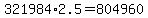 +321984%2A2.5+=+804960+