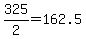 +325%2F2+=+162.5+