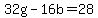 +32g+-+16b+=+28+