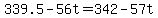+339.5+-+56t+=+342+-+57t+