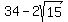 +34+-+2sqrt%2815%29+