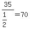 +35%2F%281%2F2%29+=+70+