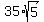+35+%2A+sqrt%285%29+