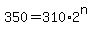 +350+=+310%2A2%5En+