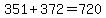 +351+%2B+372++=+720+