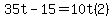 +35t+-+15+=+10t%0D%0A%282%29+%7B%7B%7B+25t+=+15+