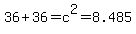 +36%2B36=c%5E2+=+8.485