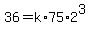 +36+=+k%2A75%2A2%5E3+