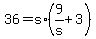 +36+=+s%2A%28+9%2Fs+%2B+3+%29+