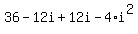 +36+-+12i+%2B+12i+-4%2Ai%5E2