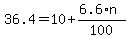 +36.4+=+10+%2B+%28+6.6%2An+%29+%2F+100+