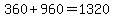 +360+%2B+960+=+1320+