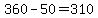 +360+-+50+=+310+