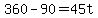 +360+-+90+=+45t+