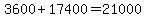 +3600+%2B+17400+=+21000+