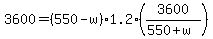 +3600+=+%28+550+-+w+%29%2A1.2%2A%28+3600+%2F+%28+550+%2B+w+%29+%29+