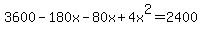+3600+-+180x+-+80x+%2B+4x%5E2+=+2400+